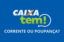 Caixa tem é conta corrente ou poupança